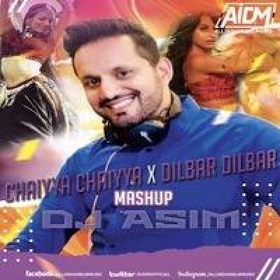 Chaiyya Chaiyya X Dilbar Dilbar Mashup Remix Mp3 Song - Dj ASIM